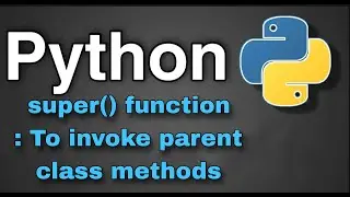 Python Tutorial 44 - super() function : To invoke parent class methods