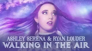 Walking in the Air - Ashley Serena & Ryan Louder