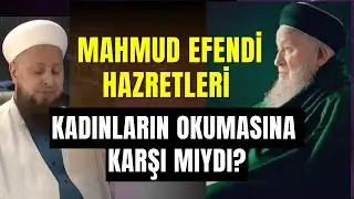 Mahmud Efendi Hazretleri Kadınların Okumasına Karşı Mıydı? | Sevenlerine Aşıladığı Şuur (2. Bölüm)