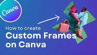 Create Custom Frames on Canva With Frame Maker App