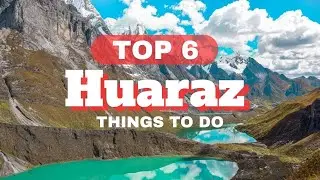 Things to do in Huaraz - Huaraz Travel Guide ✈️ 🇵🇪