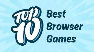 Top 10 Best Browser Games