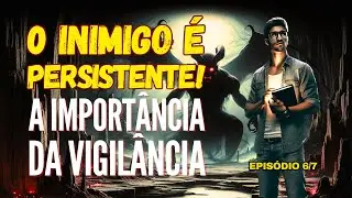 O PERIGO EM SUBESTIMAR O INIMIGO! - EP 6/7 | Permanecendo nas Escrituras |