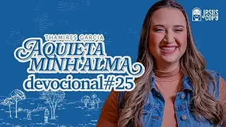 Aquieta minh’alma - DEVOCIONAL #25 - THAMIRES GARCIA