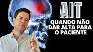 AIT - QUANDO NÃO DAR ALTA PARA O PACIENTE