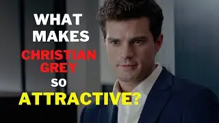 What Makes Christian Grey So ATTRACTIVE | PSYCHOLOGY