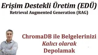 Erişim Destekli Metin Üretimi (RAG): ChromaDB ile Belgelerinizi Kalıcı Olarak Persistent Depolamak