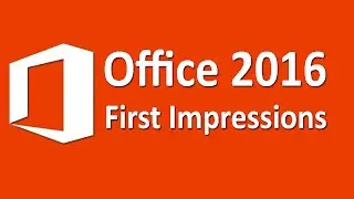 Microsoft Office 2016 - First Impressions