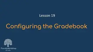 Moodle Lesson 19: Configuring the Gradebook