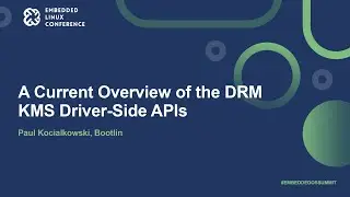 A Current Overview of the DRM KMS Driver-Side APIs - Paul Kocialkowski, Bootlin