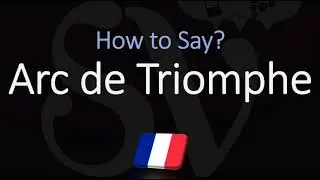 How to Pronounce Arc de Triomphe? (CORRECTLY) French & English Pronunciation