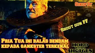 PRIA TUA INI BALAS DENDAM KEPADA GANGSTER TERKENAL | Alur Cerita Film Hobo With A Shoutgun