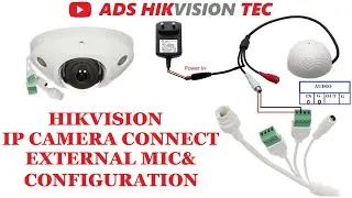 HIKVISION IP CAMERA CONNECT EXTERNAL MIC & CONFIGURATION