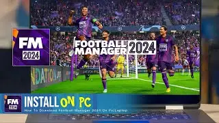 How to Download Football Manager 2024 On Pc/Laptop (FM24)