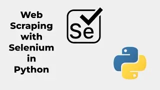 Web Scraping with Selenium in Python