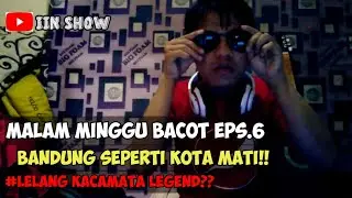 MALAM MINGGU BACOT EPS.6 : BANDUNG SEPERTI KOTA MATI!!