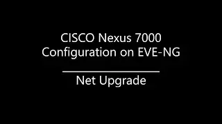 CISCO Nexus 7000 Configuration on EVE-NG | Nexus 7K Config. | Net Upgrade