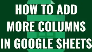 How to Add More Columns in Google Sheets