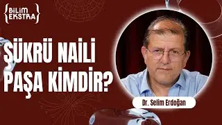 Şükrü Naili Gökberk kimdir?/ Dr. Selim Erdoğan ile Bilim Ekstra