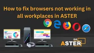 How to fix browsers not working in all workplaces in ASTER