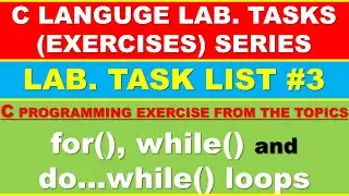 C Lab. Tasks of  for(), while() and do...while() loops | C Language Lab Tasks List #3