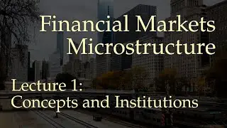 Lecture 1: Concepts and Institutions (Financial Markets Microstructure)