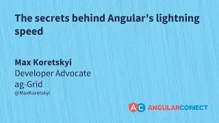 The secrets behind Angular’s lightning speed | Max Koretskyi | #AngularConnect