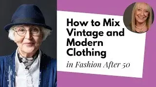 Fashion After 50: 3 Fresh Ways to Mix Vintage and Modern Clothing