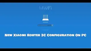 New Xiaomi Router 3C Configuration On PC [Ganglab IN]