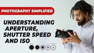 APERTURE, SHUTTER SPEED AND ISO Master the Exposure Triangle Easily! Learn Photography