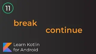 Learn Kotlin for Android: Break, Continue (Lesson 11)