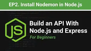 How to Install Nodemon in Node.js for Beginners | EP.2  Build an API with Node.js and Express