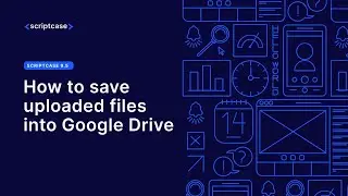 Scriptcase 9.5 - How to save uploaded files into Google Drive