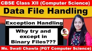 Why we use try and except in Binary Files? | Exception Handling | File Handling Class 12