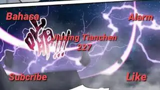 Jiuxing Tianchen 227 Sub Indo - Ye Chen bertemu senior dari klan Thunder