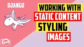 Learning Django - Working with static content, styling and images in Django