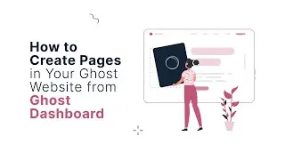 How to Create Pages in Your Ghost Website from Ghost Dashboard