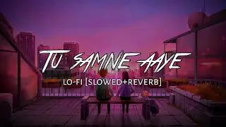 Tu samne aaye | Jubin nautiyal | Lo-fi [slowed+reverb]