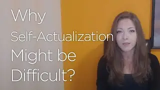 Why Self-Actualization Might be Difficult?