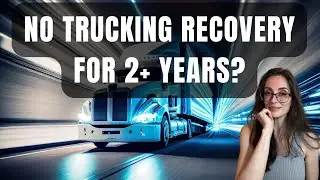 Trucking Recovery Might Take At Least 2 More Years: What Would Make It Turn Around?