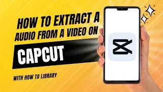 How To Extract A Audio From A Video On CapCut - Easy 2024