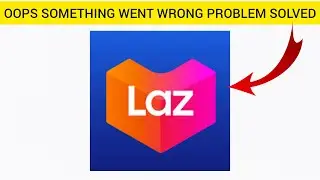 How To Solve Lazada App Oops Something Went Wrong Please Try Again Later Problem| Rsha26 Solutions