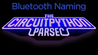 John Park's CircuitPython Parsec: Bluetooth Naming @adafruit @johnedgarpark #adafruit #circuitpython