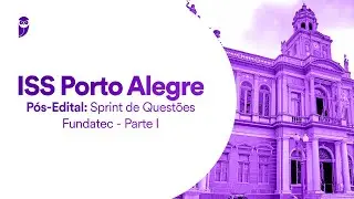 Concurso ISS Porto Alegre - Pós-Edital: Sprint de Questões Fundatec - Parte I