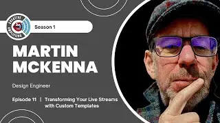 Episode 11 -  Transforming Your Live Streams With Martin McKenna