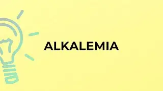 What is the meaning of the word ALKALEMIA?