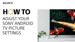 How to adjust your Sony Android TV picture settings