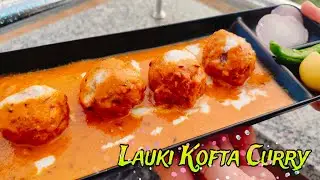 Lauki Kofta Curry • मुंह में घुल जाने वाले लौकी के कोफ्ते •