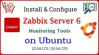 Zabbix - How to Install and Configure Zabbix Server 6 LTS on Ubuntu 22.04 | 20.04 | 18.04 LTS