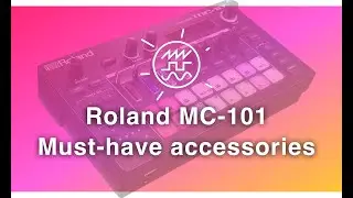 My must-have Roland MC-101 Accessories